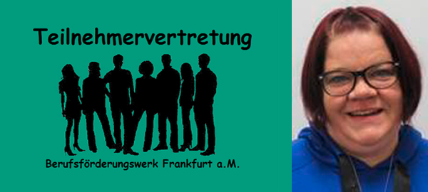Ein Portrait einer lächelnden Frau mit Brille und dem Text "Themenvertretung Berufsförderungswerk Franfurt a.M." sowie der Silhouette einer Personengruppe auf der linken Seite.