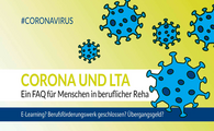 Abbildung mit illustrierten Corona-Viren und dem Text "#CORONA", "Corona und LTA - Ein FAQ für Menschen in beruflicher Reha" und "E-Learning? Berufsförderungswerk geschlossen? Übergangsgeld?".
